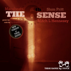 MACABEATS ft SLUM PRITT, MITCH L HENNESSY, DJ GRAZZHOPPA - THE 6th SENSE (THESE HANDZ Re-TOUCH)