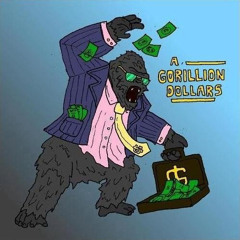 A Gorillion Dollars