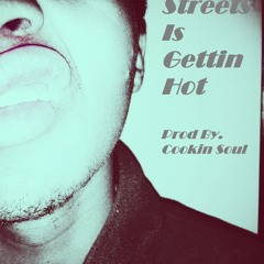 Streets Is Gettin' Hot(Prod. By Cookin Soul)
