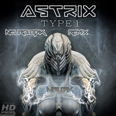Astrix - Type 1 (NeuЯoLog1κ' Remix)