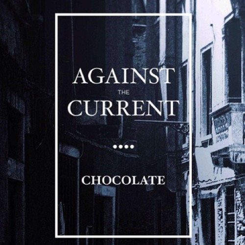 The 1975 - Chocolate (Against The Current Cover)