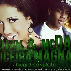 MC SUZY FEITICEIRA & MC DAN MAGNATAS - QUERO CONDIÇÃO ( DJ GIL BOLADÃO - PRODUÇÕES )