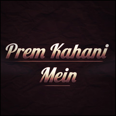 Prem Kahani Mein - Indian Remix