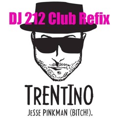 Trentino - Jesse Pinkman (B#tch) (DJ 212 Club Refix 2013)
