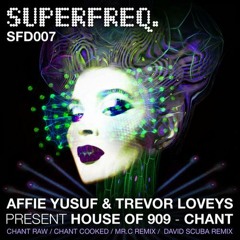 SFD007: Affie Yusuf & Trevor Loveys present House of 909 - Chant Raw [Superfreq]