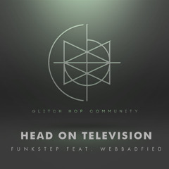 Head On Television - Funkstep feat. Webbafied [FREE DOWNLOAD]