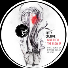 SRR040 - Dirty Culture - Give Them The Blow (Daniel Solar Remix) [Snippet]
