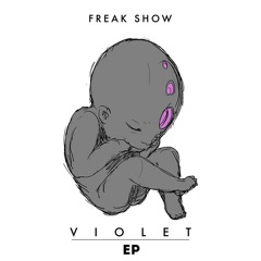 The Freak Show - VIOLET (Violet EP)// FREE DOWNLOAD