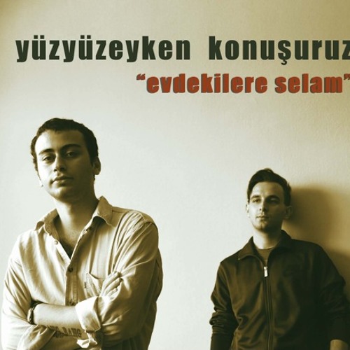Yüzyüzeyken Konuşuruz - Ölmemişiz (Evdekilere Selam - 2013)