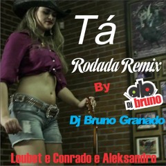 Loubet E Conrado E Aleksandro -Tá Rodada ( Remix By Dj Bruno Granado)
