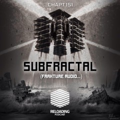 //Reloading-Podcast//-Chapt.151-Guest-Subfractal (Frakture Audio..)