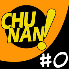ChuNan! Podcast #0 v.2