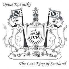 Opine Ko$insky - The Last King Of Scotland (Version)