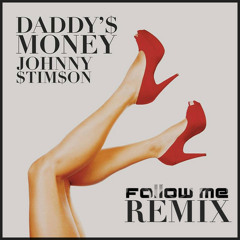 Daddy's Money by Johnny Stimson (Follow Me Remix)