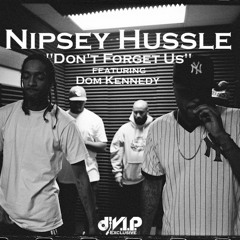 Nipsey Hussle - Don't Forget Us (Ft. Dom Kennedy)