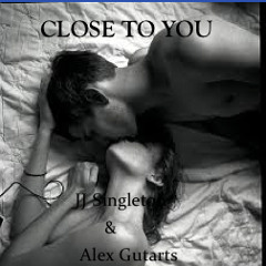 Close To You (JJ Singleton & Alex Gutarts)