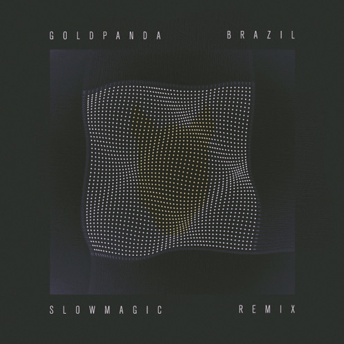 Gold Panda &ndash; Brazil (Slow Magic Remix)