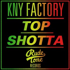 KNY Factory - Top Shotta (Rude Tone Records) AVAILABLE NOW