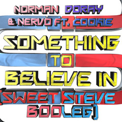 Norman Doray & Nervo - Something To Believe in ft.cookie (Sweet-Steve Bootleg)