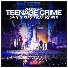 Adrian Lux - Teenage Crime (Shien Xiao Trap Remix)