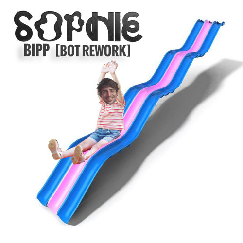 Sophie - Bipp ( Bot Rework ) By Bot106 - Free Download On ToneDen