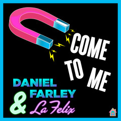 Daniel Farley & La Felix - Come To Me (Lefty Remix)