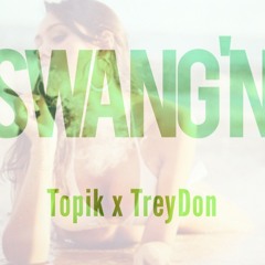Topik - Swang'N Ft. TreyDon
