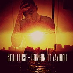 Still I Rise - RonDon Ft. YaYHigH