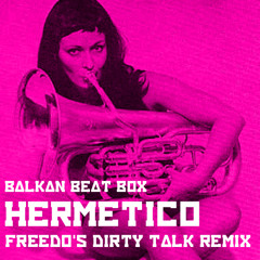 Balkan Beat Box - Hermetico (Freedo's Dirty Talk Remix)