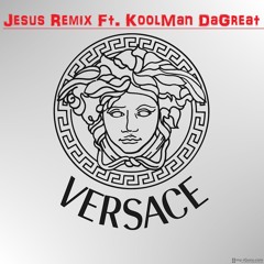 (Versace Jesus Remix) (KoolMan DaGreat Ft....) (KoolMan Unique Publishing KUP MASTERS)