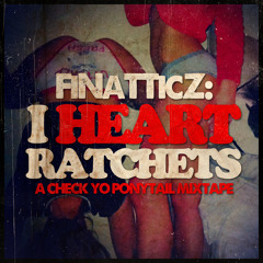 FINATTCZ - I Heart Ratchets Check Yo Ponytail Mixtape