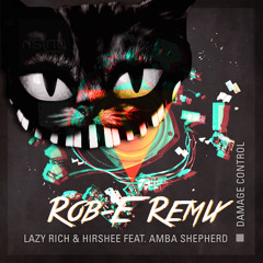 Lazy Rich & Hirshee Feat. Amba Shepherd - Damage Control (Rob-E Remix [Free Download]