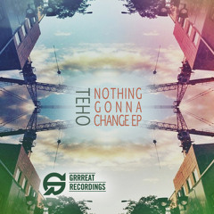 Teho - Nothing gonna change // FREE DOWNLOAD