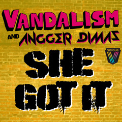 Vandalism & Angger Dimas - She Got It (Club Mix)