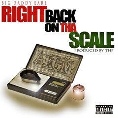 Big Daddy Earl- "Right Back On The Scale" - Prod. By THP