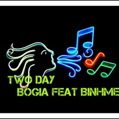 TWO DAY - BOGIA FEAT BINHMEO [FULLVERSION]