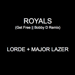 Royals (Get Free || Bobby D Blend) Lorde x Major Lazer