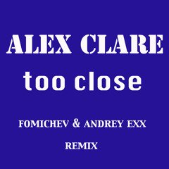 Alex Clare - Too close (Fomichev,Andrey Exx remix)  [FREE DOWNLOAD]