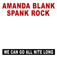 Spank Rock & Amanda Blank - We Can go All Night