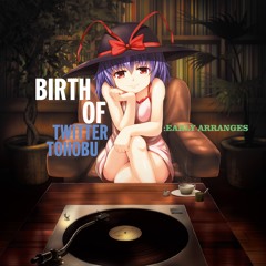 Birth Of Twitter Tohobu: Early Arranges XFD