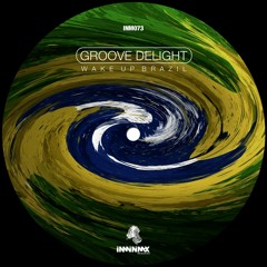 Groove Delight - Wake Up Brazil (Original Mix)