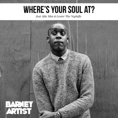 Barney Artist - Where's Your Soul At (feat. Alfa Mist & Lester The Nightfly)