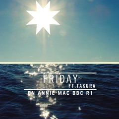 Friday (ft Takura) on Annie Mac - BBC Radio 1 4.10.13