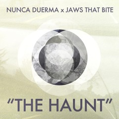 "The Haunt" by Jaws That Bite & Nunca Duerma