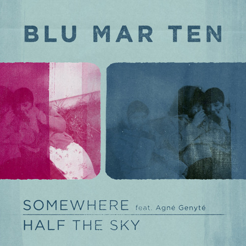 Blu Mar Ten - 'Somewhere' / 'Half the Sky' [out now]