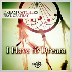Dream Catchers Ft. Orathay - I Have To Dream (Smashing Groovers & Neil Anderson Impact Mix)