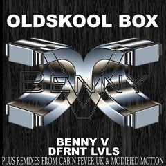Benny V Oldskool Box Remixes - Modified Motion & Cabin Fever UK