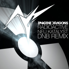 Imagine Dragons - Radioactive (Neu KatalYst DnB Remix)