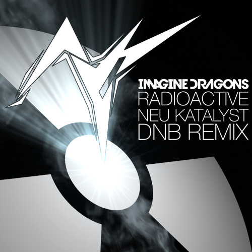Imagine Dragons - Radioactive (Neu KatalYst DnB Remix)