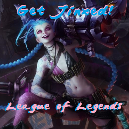 Get Jinxed - League of Legends